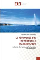 La récurrence des inondations à Ouagadougou: influence des facteurs physiques ou anthropiques? 6202538163 Book Cover