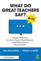 What Do Great Teachers Say?: Language All Teachers Can Use to Transform Student Behavior, Parent Relationships, and Classroom Culture, 6-12 1032505869 Book Cover