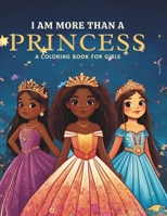 I Am More Than a Princess: A Coloring Book for Girls B0CVVZSRYQ Book Cover