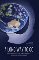 A Long Way to Go: Irregular Migration Patterns, Processes, Drivers and Decision-making 1760461776 Book Cover