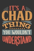 Its A Chad Thing You Wouldnt Understand: Chad Diary Planner Notebook Journal 6x9 Personalized Customized Gift For Someones Surname Or First Name is Chad 1686754469 Book Cover