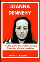 Joanna Dennehy: The Story Of a Woman Who Stabbed 3 Men, her trial and conviction. B0CGG9DS64 Book Cover