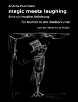 magic meets laughing: Eine ultimative Anleitung für Humor in der Zauberkunst: von der Theorie zur Praxis (German Edition) 3819210849 Book Cover