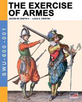 The Exercise of Armes: All 117 Engravings from the Classic 17th-Century Military Manual 8893271249 Book Cover