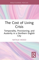 The Cost of Living Crisis: Temporality, Provisioning, and Austerity in a Northern English City 1032865458 Book Cover