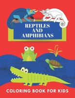 Reptiles and Amphibians Coloring Book For Kids: A Unique Collection Of Coloring Pages Activity Book For Children B08BD9D15J Book Cover