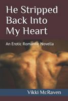 He Stripped Back Into My Heart: An Erotic Romantic Novella 1730788106 Book Cover