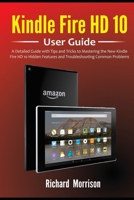 Kindle Fire HD 10 User Guide: A Detailed Guide with Tips and Tricks to Mastering the New Kindle Fire HD 10 Hidden Features and Troubleshooting Common Problems B08NDT3L5Y Book Cover