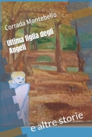 Ultima figlia degli Angeli: e altre storie B08P1H9HH4 Book Cover