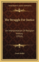 The Struggle For Justice: An Interpretation Of Religion History 1104401177 Book Cover