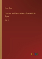 Dresses and Decorations of the Middle Ages: Vol. II 3385119642 Book Cover