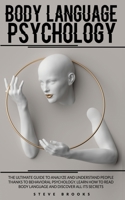 Body Language Psychology: The Ultimate Guide To Analyze And Understand People Thanks To Behavioral Psychology. Learn How To Read Body Language And Discover All Its Secrets 1801184577 Book Cover