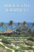 Iridescent Journeys: Self-reflective poems and narratives on beauty, loss, dreams and impermanence 1710063130 Book Cover