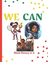 WE CAN: Black History A-Z B0CTKT6YRV Book Cover