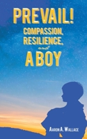 Prevail!: Compassion, Resilience, and a Boy 1638600562 Book Cover