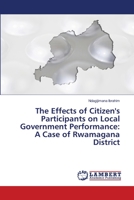 The Effects of Citizen's Participants on Local Government Performance: A Case of Rwamagana District 6202673249 Book Cover