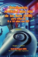 Inteligencia Artificial Más Allá de los Bots (A2B): para niños de 5 a 10 años con IEP (Spanish Edition) B0FKS4L5YH Book Cover