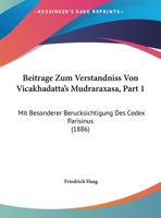 Beitrage Zum Verstandniss Von Vicakhadatta's Mudraraxasa, Part 1: Mit Besonderer Berucksichtigung Des Codex Parisinus (1886) 1162426977 Book Cover