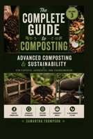 The Complete Guide to Composting Volume 3: Advanced Composting & Sustainability For Experts, Advocates, and Changemakers B0H56CD65F Book Cover
