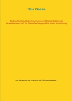 Einkunftsarten, Einkommensteuer, Körperschaftsteuer, Gewerbesteuer, AO für Steuerfachangestellte in der Ausbildung: - zur Mitnahme in den Unterricht und Prüfungsvorbereitung - 3752854405 Book Cover