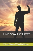 Live Now Die Later 146992076X Book Cover