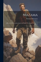 Mazama: A Record of Mountaineering in the Pacific Northwest, Volume 1, issue 2 1022676504 Book Cover