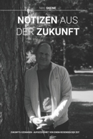 Notizen aus der Zukunft: ZUKUNFTS-SZENARIEN - AUFGEZEICHNET VON EINEM REISENDEN DER ZEIT (German Edition) B0F7L4CJKV Book Cover