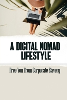 A Digital Nomad Lifestyle: Free You From Corporate Slavery B09WYXJX2G Book Cover