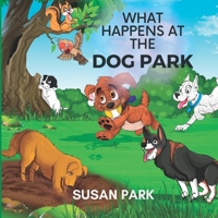 What Happens at The Dog Park B0BBQ2SQNY Book Cover