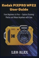 Kodak PIXPRO WPZ2 User Guide: From Beginners to Pros — Capture Stunning Photos and Videos Anywhere with Ease B0FTRSRYYG Book Cover
