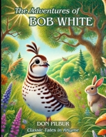 The Adventures of Bob White: Classic Tales in Rhyme B0DTXVD42B Book Cover