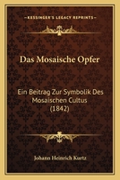 Das Mosaische Opfer: Ein Beitrag Zur Symbolik Des Mosaischen Cultus 1160370338 Book Cover