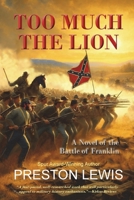 Too Much the Lion: A Novel of the Battle of Franklin 1964830087 Book Cover