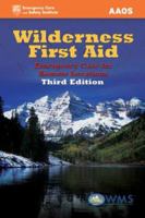Wilderness First Aid, Third Edition: Emergency Care for Remote Locations (Wilderness First Aid: Emergency Care for Remote Locations)