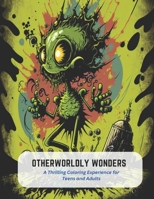 Otherworldly Wonders: A Thrilling Coloring Experience for Teens and Adults B0C5G7H5HL Book Cover