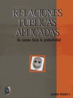 Relaciones publicas aplicadas/ Applied Public Relationships: Un Camino Hacia La Productividad 9706860991 Book Cover