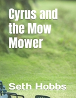 Cyrus and the Mow Mower (The Adventures of Cyrus) B0HK96J6F8 Book Cover