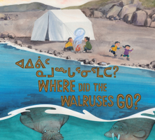 Where Did the Walruses Go? : Bilingual Inuktitut and English Edition 1774500469 Book Cover