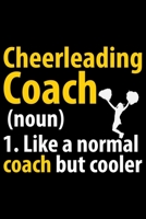 Cheerleading Coach 1. Like A Normal Coach But Cooler: Cool Cheerleading Coach Journal Notebook - Gifts Idea for Cheerleading Coach Notebook for Men & Women. 1658852931 Book Cover