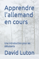 Apprendre l'allemand en cours: Une introduction pour les débutants 1500400246 Book Cover