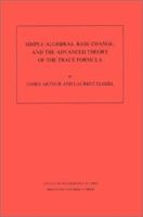 Simple Algebras, Base Change, and the Advanced Theory of the Trace Formula (Annals of Mathematics Studies, No 120) 0691085188 Book Cover