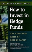 The Hedge Funds Book: How to Invest in Hedge Funds & Earn High Rates of Returns Safely 1601380003 Book Cover