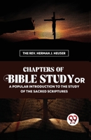 Chapters Of Bible Study Or A Popular Introduction To The Study Of The Sacred Scriptures 9357489878 Book Cover