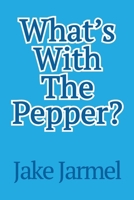What's With The Pepper? 1304132633 Book Cover