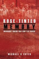 Rose-Tinted Memory: Holocaust Truths That Can't Be Erased - 2nd Ed. 0992667763 Book Cover