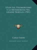 Studi Sul Polimorfismo E La Metamorfosi Nel Genere Dorylus (1901) 1162129751 Book Cover