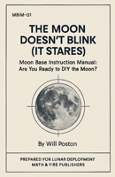 The Moon Doesn't Blink (It Stares): Moon Base Instruction Manual: Are You Ready To DIY The Moon? B0FS5ZSQF7 Book Cover