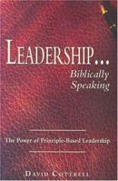 Leadership...Biblically Speaking: The Power of Principle-Based Leadership 0976252864 Book Cover