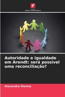 Autoridade e igualdade em Arendt: será possível uma reconciliação? (Portuguese Edition) 6630325907 Book Cover