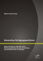Generative Fertigungsverfahren: Untersuchung zur Auswahl eines 3D-Druck-Systems für die Herstellung kunststoffbasierter Prototypen 3958505872 Book Cover